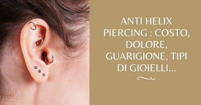 Piercing Anti-Helix: dolore, guarigione, tipi di gioielli